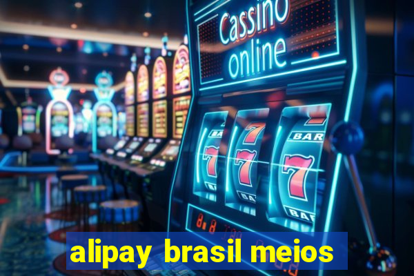 alipay brasil meios